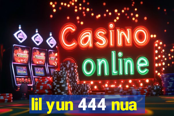 lil yun 444 nua